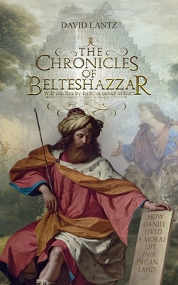 The Chronicles of Belteshazzar by Lantz, David