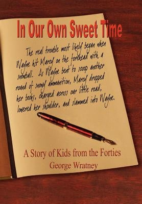 In Our Own Sweet Time: A Story of Kids from the Forties by Wratney, George