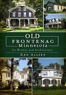 Old Frontenac, Minnesota: Its History and Architecture Paperback History Press (SC)
