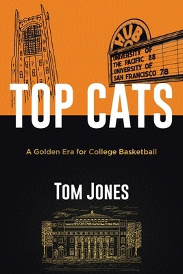 Top Cats: A Golden Era for College Basketball by Jones, Tom