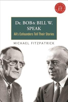 Dr Bob and Bill W. Speak: Aa's Cofounders Tell Their Stories [With CD (Audio)] by Fitzpatrick, Michael