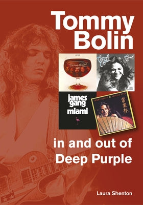 Tommy Bolin - In and Out of Deep Purple by Shenton, Laura