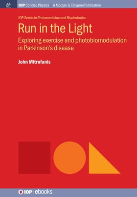 Run in the Light: Exploring Exercise and Photobiomodulation in Parkinson's Disease Paperback Iop Concise Physics