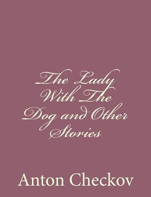 The Lady With The Dog and Other Stories Paperback Createspace Independent Publishing Platform