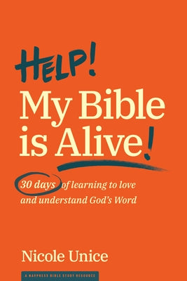 Help! My Bible Is Alive!: 30 Days of Learning to Love and Understand God's Word Paperback NavPress Publishing Group