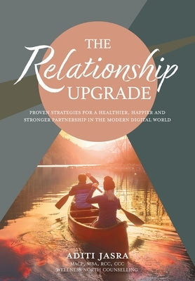 The Relationship Upgrade: Proven Strategies for a Healthier, Happier and Stronger Partnership in the Modern Digital World by Jasra, Aditi