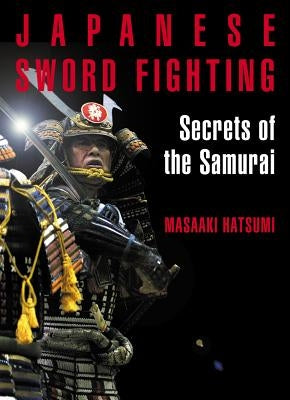 Japanese Sword Fighting: Secrets of the Samurai by Hatsumi, Masaaki