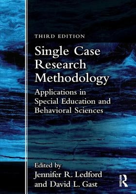 Single Case Research Methodology: Applications in Special Education and Behavioral Sciences by Ledford, Jennifer R.