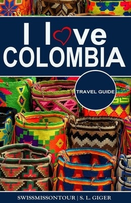 I love Colombia Travel Guide: Travel guide Colombia, Cartagena travel guide, Bogota travel guide, Medellin travel guide, Spanish travel phrase book, Paperback Independently Published
