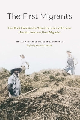 The First Migrants: How Black Homesteaders' Quest for Land and Freedom Heralded America's Great Migration by Edwards, Richard