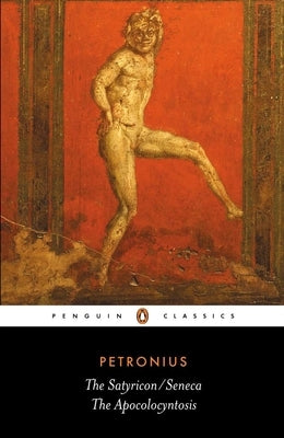 The Satyricon/Seneca, the Apocolocyntosis Paperback Penguin Group