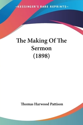 The Making of the Sermon (1898) Paperback Kessinger Publishing