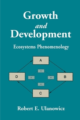 Growth and Development: Ecosystems Phenomenology by Ulanowicz, Robert E.