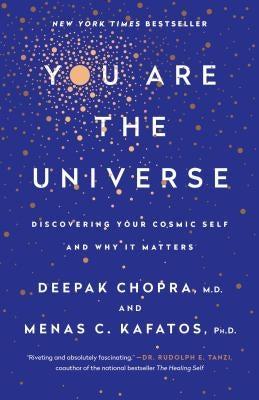 You Are the Universe: Discovering Your Cosmic Self and Why It Matters by Chopra, Deepak