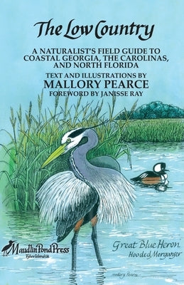 The Low Country: a naturalist's field guide to coastal Georgia, the Carolinas, and north Florida Paperback Mallory Pearce Books