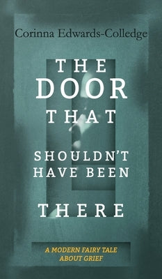 The Door That Shouldn't Have Been There by Edwards-Colledge, Corinna