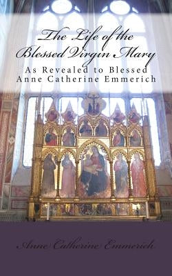 The Life of the Blessed Virgin Mary Paperback Marian Apostolate Publishing