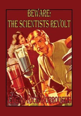 Beware! The Scientists Revolt by Burroughs, Edgar Rice