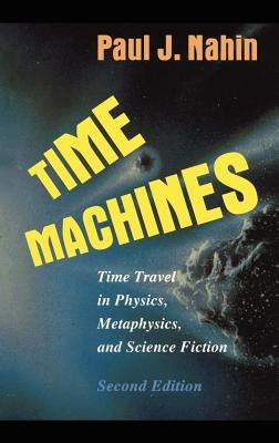 Time Machines: Time Travel in Physics, Metaphysics, and Science Fiction by Nahin, Paul J.