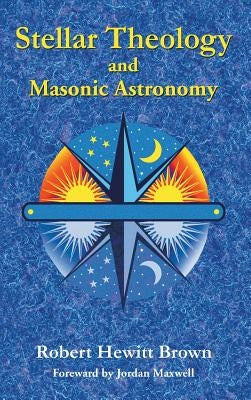 Stellar Theology and Masonic Astronomy by Brown, Robert Hewitt