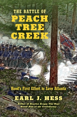 The Battle of Peach Tree Creek: Hood's First Effort to Save Atlanta Paperback University of North Carolina Press