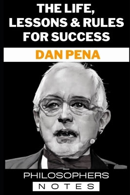 Dan Pena: The Life, Lessons & Rules For Success Paperback Independently Published