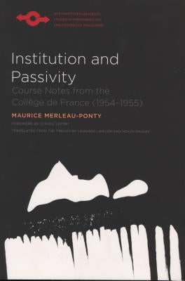 Institution and Passivity: Course Notes from the Collège de France (1954-1955) Paperback Northwestern University Press