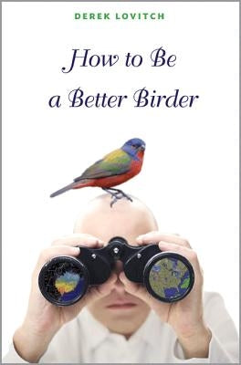 How to Be a Better Birder by Lovitch, Derek