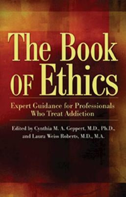 The Book of Ethics: Expert Guidance for Professionals Who Treat Addiction by Geppert, Cynthia