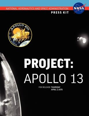 Apollo 13: The Official NASA Press Kit by NASA