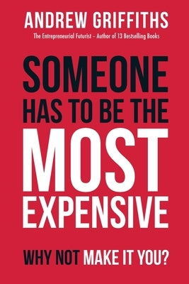 Someone Has To Be The Most Expensive, Why Not Make It You? by Griffiths, Andrew