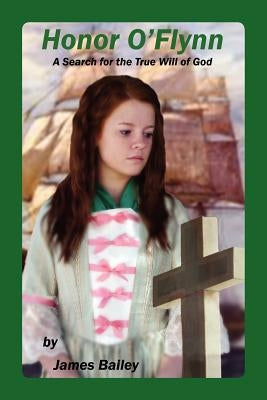 Honor O'Flynn: A Search for the True Will of God Paperback Createspace Independent Publishing Platform