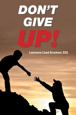 Don't Give Up! by Bruckner Esq, Lawrence Lloyd