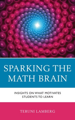 Sparking the Math Brain: Insights on What Motivates Students to Learn Paperback Rowman & Littlefield Publishers