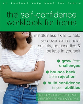 The Self-Confidence Workbook for Teens: Mindfulness Skills to Help You Overcome Social Anxiety, Be Assertive, and Believe in Yourself Paperback Instant Help Publications