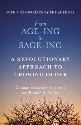 From Age-Ing to Sage-Ing: A Profound New Vision of Growing Older by Schachter-Shalomi, Zalman