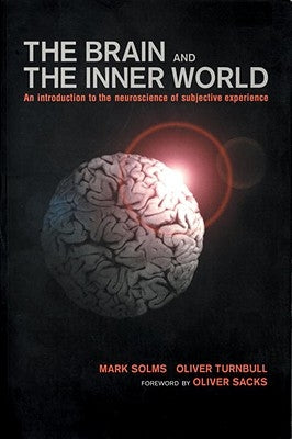 Brain and the Inner World: An Introduction to the Neuroscience of the Subjective Experience by Solms, Mark