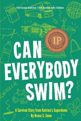 Can Everybody Swim?: A Survival Story from Katrina's Superdome, Hurricane Katrinia 15th Anniversary Edition by Snow, Bruce S.