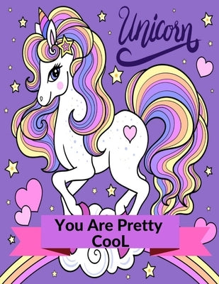 You are Pretty Cool Unicorn: Unicorn Coloring Book, Coloring for children, tweens and teenagers, ages 7 and up.Core age 8-12 years old, kids arts & by Mattia, Mira