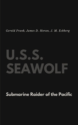 U.S.S. Seawolf: Submarine Raider of the Pacific by Frank, Gerold