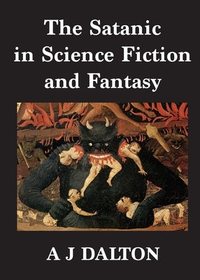 The Satanic in Science Fiction and Fantasy by Dalton, A. J.