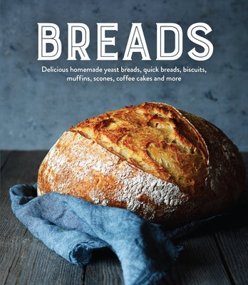 Breads: Delicious Homemade Yeast Breads, Quick Breads, Biscuits, Muffins, Scones, Coffee Cakes and More by Publications International Ltd
