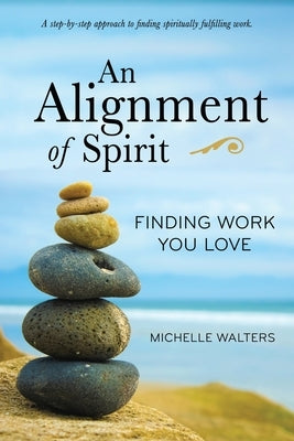 An Alignment of Spirit: Finding Work You Love by Walters, Michelle