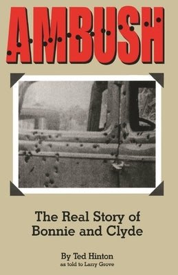 Ambush: The Real Story of Bonnie and Clyde by Hinton, Ted