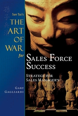 Sun Tzu's The Art of War for Sales Force Success: Strategy for Sales Managers Clearbridge Publishing