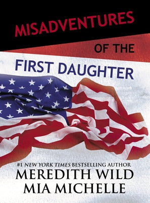 Misadventures of the First Daughter: Volume 4 by Wild, Meredith