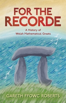 For the Recorde: A Welsh History of Mathematical Greats Paperback University of Wales Press