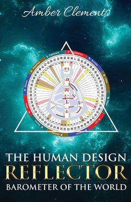 The Human Design Reflector: Barometer of the World by Clements, Amber