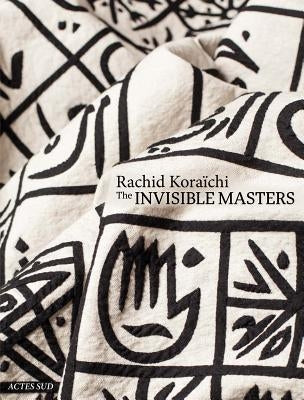 Rachid Koraïchi: The Invisible Masters by Koraichi, Rachid