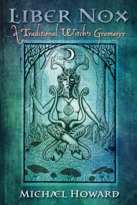 Liber Nox: A Traditional Witch's Gramarye by Howard, Michael